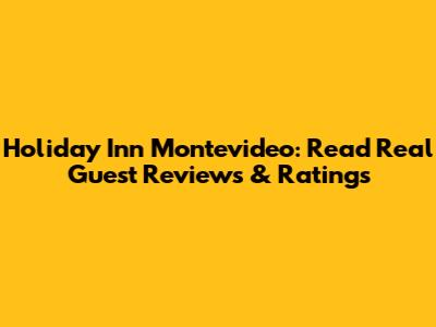 Holiday Inn Montevideo: Read Real Guest Reviews & Ratings