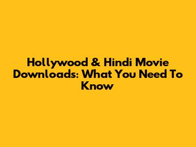 Hollywood & Hindi Movie Downloads: What You Need To Know
