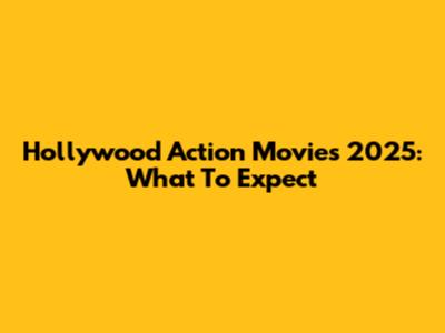 Hollywood Action Movies 2025: What To Expect