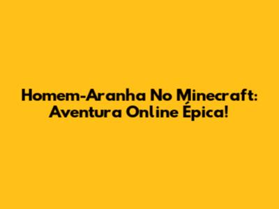 Homem-Aranha No Minecraft: Aventura Online Épica!