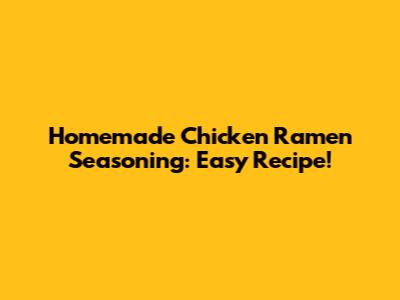 Homemade Chicken Ramen Seasoning: Easy Recipe!