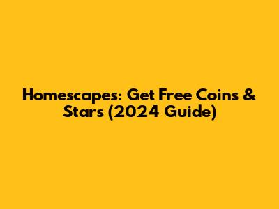 Homescapes: Get Free Coins & Stars (2024 Guide)