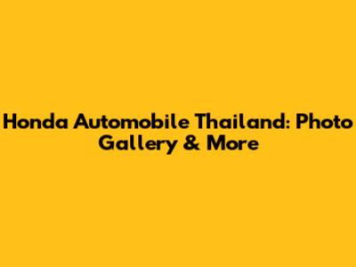 Honda Automobile Thailand: Photo Gallery & More