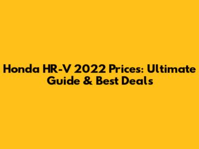 Honda HR-V 2022 Prices: Ultimate Guide & Best Deals