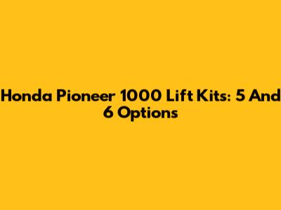 Honda Pioneer 1000 Lift Kits: 5" And 6" Options