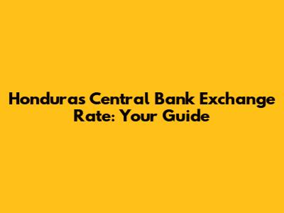 Honduras Central Bank Exchange Rate: Your Guide