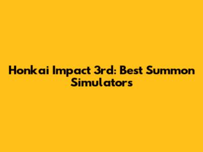Honkai Impact 3rd: Best Summon Simulators