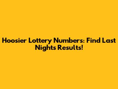 Hoosier Lottery Numbers: Find Last Night's Results!