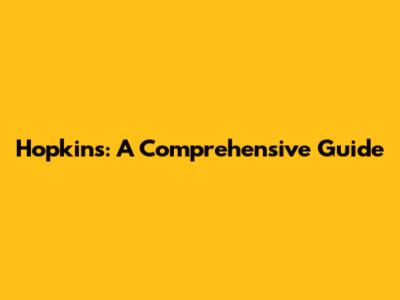 Hopkins: A Comprehensive Guide