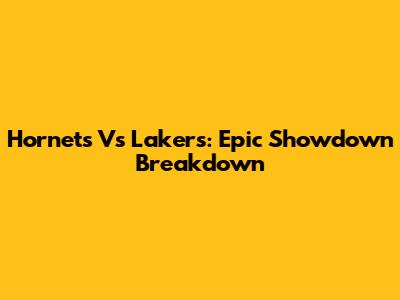 Hornets Vs Lakers: Epic Showdown Breakdown