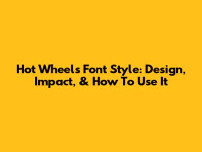 Hot Wheels Font Style: Design, Impact, & How To Use It