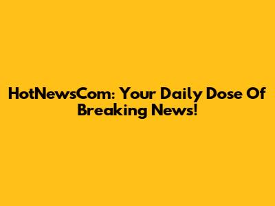 HotNewsCom: Your Daily Dose Of Breaking News!