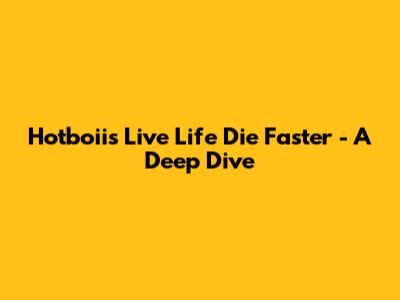 Hotboii's 'Live Life Die Faster' - A Deep Dive