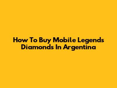 How To Buy Mobile Legends Diamonds In Argentina