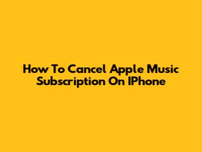 How To Cancel Apple Music Subscription On IPhone
