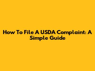 How To File A USDA Complaint: A Simple Guide