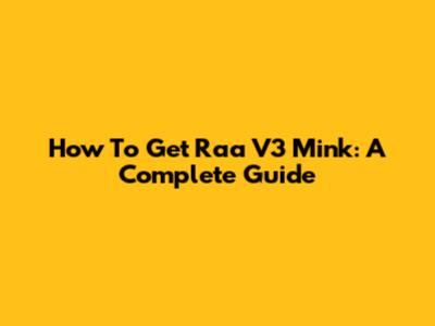How To Get Raa V3 Mink: A Complete Guide