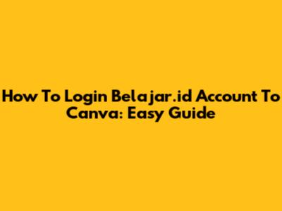 How To Login Belajar.id Account To Canva: Easy Guide