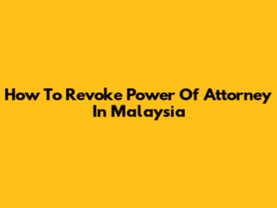 How To Revoke Power Of Attorney In Malaysia