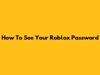 How To See Your Roblox Password