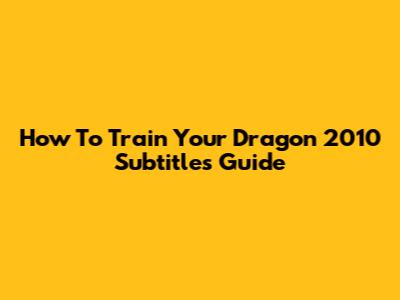 How To Train Your Dragon 2010 Subtitles Guide