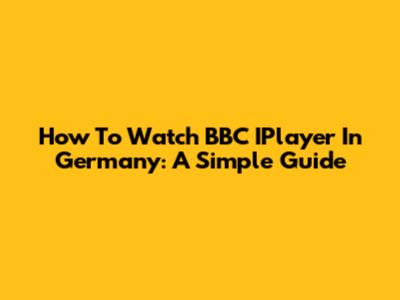 How To Watch BBC IPlayer In Germany: A Simple Guide