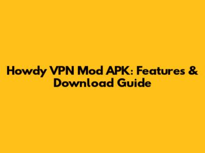 Howdy VPN Mod APK: Features & Download Guide