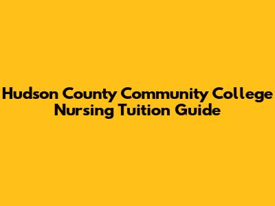 Hudson County Community College Nursing Tuition Guide