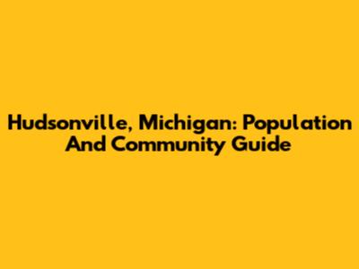 Hudsonville, Michigan: Population And Community Guide
