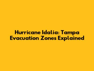 Hurricane Idalia: Tampa Evacuation Zones Explained
