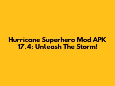 Hurricane Superhero Mod APK 17.4: Unleash The Storm!