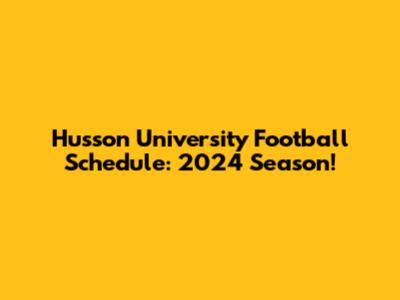 Husson University Football Schedule: 2024 Season!