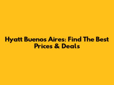 Hyatt Buenos Aires: Find The Best Prices & Deals