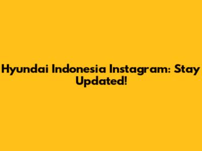Hyundai Indonesia Instagram: Stay Updated!