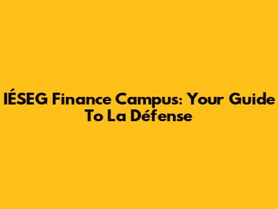 IÉSEG Finance Campus: Your Guide To La Défense