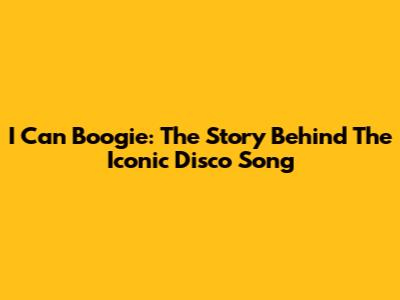 I Can Boogie: The Story Behind The Iconic Disco Song