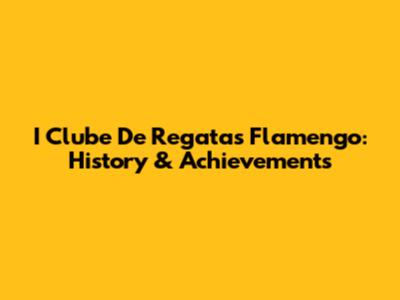 I Clube De Regatas Flamengo: History & Achievements