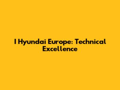I Hyundai Europe: Technical Excellence