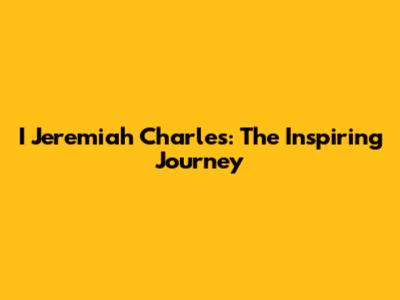 I Jeremiah Charles: The Inspiring Journey