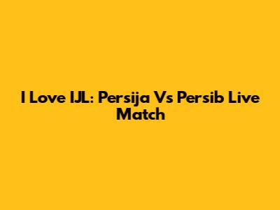 I Love IJL: Persija Vs Persib Live Match