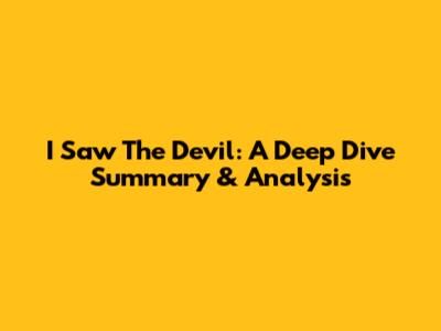 I Saw The Devil: A Deep Dive Summary & Analysis