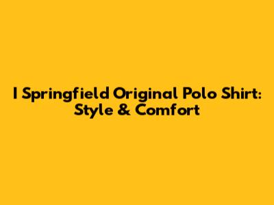 I Springfield Original Polo Shirt: Style & Comfort