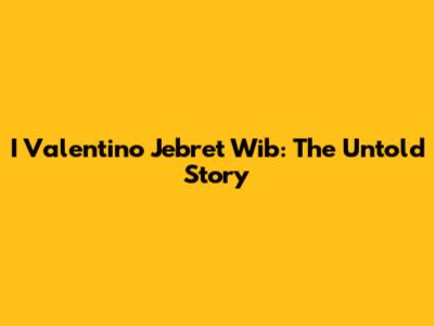 I Valentino Jebret Wib: The Untold Story