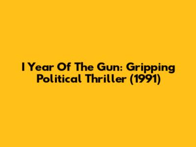 I Year Of The Gun: Gripping Political Thriller (1991)