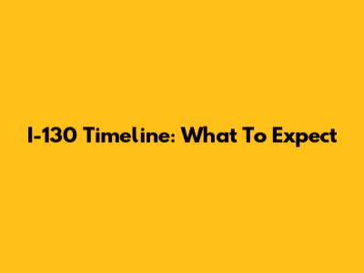 I-130 Timeline: What To Expect