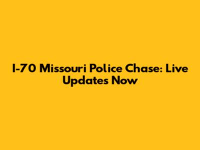 I-70 Missouri Police Chase: Live Updates Now