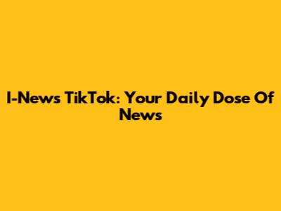 I-News TikTok: Your Daily Dose Of News