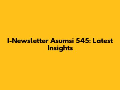 I-Newsletter Asumsi 545: Latest Insights