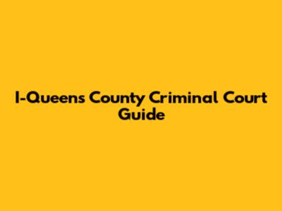 I-Queens County Criminal Court Guide