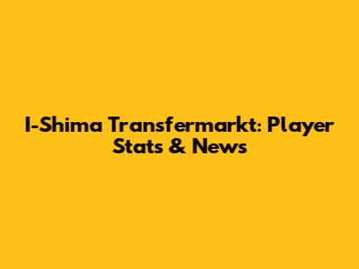 I-Shima Transfermarkt: Player Stats & News